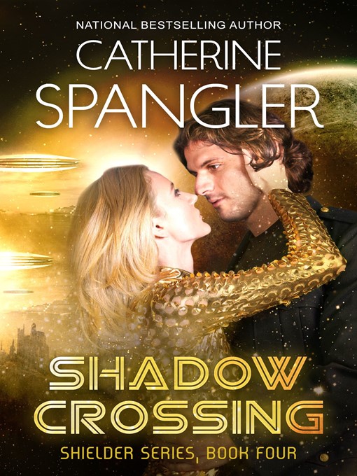 Title details for Shadow Crossing — a Science Fiction Romance (Book 4, Shielder Series) by Catherine Spangler - Wait list